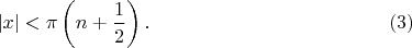 $$|x|<\pi\left(n+\frac 12\right).\eqno(3)$$