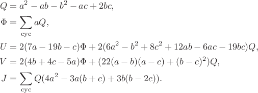 $$\begin{align*}Q&=a^2-ab-b^2-ac+2bc,\\\Phi&=\sum_{\rm cyc}aQ,\\U&=2(7a-19b-c)\Phi+2(6a^2-b^2+8c^2+12ab-6ac-19bc)Q,\\V&=2(4b+4c-5a)\Phi+(22(a-b)(a-c)+(b-c)^2)Q,\\J&=\sum_{\rm cyc}Q(4a^2-3a(b+c)+3b(b-2c)).\end{align*}$$
