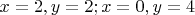 $x=2,y=2; x=0,y=4$