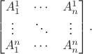 $$\begin{bmatrix} A^1_1 & \cdots & A^1_n \\ \vdots & \ddots & \vdots \\ A^n_1 & \cdots & A^n_n \end{bmatrix}.$$