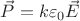 $\vec P = k{\varepsilon _0}\vec E\