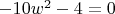 $-10w^2-4=0$