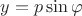$y=p \sin\varphi$