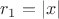 $r_1=|x|$