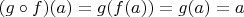 $(g\circ f)(a) = g(f(a)) = g(a) = a$