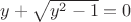 $y+\sqrt{y^2-1} = 0$