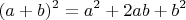 \[(a + b)^2  = a^2  + 2ab + b^2 \]