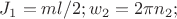 $J_1=ml/2; w_2=2 \pi n_2; $ $J_1=ml/2; w_2=2 \pi n_2; $