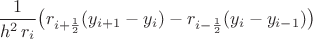 $\dfrac{1}{h^2\,r_i}\big(r_{i+{1\over2}}(y_{i+1}-y_{i})-r_{i-{1\over2}}(y_{i}-y_{i-1})\big)$