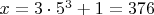 $x=3\cdot5^3+1=376$