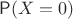 $\mathsf P(X=0)$