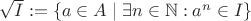 $\sqrt{I}:=\{a\in A\mid \exists n\in \mathbb{N}: a^n\in I\}$
