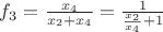 $f_3 = \frac{x_4}{x_2+x_4} = \frac{1}{\frac{x_2}{x_4} + 1}$