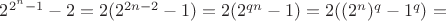$2^{2^n - 1} - 2= 2(2^{2n-2}-1) = 2(2^{qn}-1)= 2((2^n)^q-1^q) = $