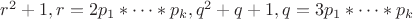 $r^2+1,r=2p_1*\dots *p_k, q^2+q+1,q=3p_1*\dots *p_k$