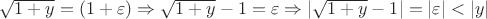 $\sqrt{1+y}=(1+\varepsilon)\Rightarrow\sqrt{1+y}-1=\varepsilon\Rightarrow|\sqrt{1+y}-1|=|\varepsilon|<|y|$