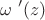 $$\omega\ '(z)$