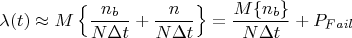$$\lambda(t)\approx M\left\{\frac{n_b}{N\Delta t}+\frac{n}{N\Delta t}\right\}=\frac{M\{n_b\}}{N\Delta t}+P_{Fail}$$