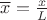 $\overline x = \frac x L$ $\overline x = \frac x L$