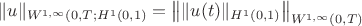 $$\|u\|_{W^{1,\infty}(0,T;H^1(0,1)}=\left\|\|u(t)\|_{H^1(0,1)}\right\|_{W^{1,\infty}(0,T)}$$