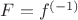 $F = f^{(-1)}$