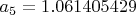 $a_5= 1.061405429$