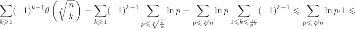 $$\sum \limits_{k\geqslant 1}(-1)^{k-1}\theta\left(\sqrt[s]{n\over k} \right)=\sum \limits_{k\geqslant 1}(-1)^{k-1}\sum \limits_{p\leqslant \sqrt[s]{\frac{n}{k}\right)}}\ln p=\sum \limits_{p\leqslant \sqrt[s]{n}}\ln p\sum \limits_{1\leqslant k \leqslant \frac{n}{p^s}}(-1)^{k-1}\leqslant \sum \limits_{p\leqslant \sqrt[s]{n}}\ln p\cdot 1\leqslant$$