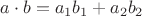 $a\cdot b=a_1b_1+a_2b_2$