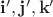 $\mathbf i', \mathbf j', \mathbf k'$ $\mathbf i', \mathbf j', \mathbf k'$