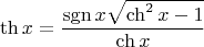 $$\th x = \dfrac{\operatorname{sgn} x \sqrt{\ch^{2}x - 1}}{\ch x}$$