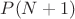 $P(N + 1)$