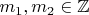 $m_1,m_2\in \mathbb{Z}$