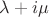 $\lambda + i\mu$