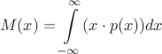 $$
M(x)=\int\limits_{-\infty}^{\infty}(x\cdot p(x)) dx
$$ $$
M(x)=\int\limits_{-\infty}^{\infty}(x\cdot p(x)) dx
$$