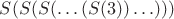 $S(S(S(\ldots(S(3))\ldots)))$