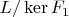 $L/\operatorname{ker}F_1$