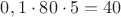 $0,1\cdot 80\cdot 5 = 40$