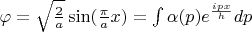 $\varphi=\sqrt{\frac{2}{a}}\sin(\frac{\pi}{a}x)=\int\limits_{}^{}\alpha(p)e^{\frac{ipx}{h}}dp$