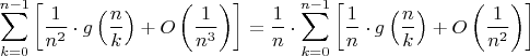 $$\sum\limits_{k=0}^{n-1}\left[\frac{1}{n^2}\cdot g\left(\frac{n}{k}\right)+O\left(\frac{1}{n^3}\right)\right]=\frac{1}{n}\cdot\sum\limits_{k=0}^{n-1}\left[\frac{1}{n}\cdot g\left(\frac{n}{k}\right)+O\left(\frac{1}{n^2}\right)\right]$$