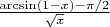 $\frac{\arcsin(1-x)-\pi/2}{\sqrt x}$