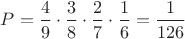 $P=\dfrac 49\cdot\dfrac 38\cdot\dfrac 27\cdot\dfrac 16=\dfrac{1}{126}$
