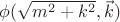 $\phi(\sqrt{m^2 + k^2}, \vec k)$