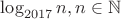 $\log_{2017}{n}, n \in \mathbb{N}$ $\log_{2017}{n}, n \in \mathbb{N}$