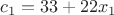 $$c_1=33+22x_1$$