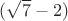 $(\sqrt{7}-2)$