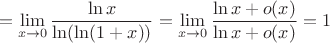 $$=\lim\limits_{x\to 0}\dfrac{\ln x}{\ln(\ln(1+x))}=\lim\limits_{x\to 0}\dfrac{\ln x+o(x)}{\ln x +o(x)}=1$$