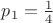 $p_1=\frac{1}{4}$