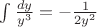 $\[\int {\frac{{dy}}{{{y^3}}}}  =  - \frac{1}{{2{y^2}}}\]$