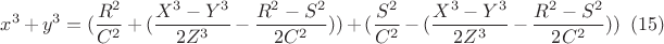$$x^3+y^3=(\frac{R^2}{C^2}+(\frac{X^3-Y^3}{2Z^3} -\frac{R^2-S^2}{2C^2})) +(\frac{S^2}{C^2}-(\frac{X^3-Y^3}{2Z^3} -\frac{R^2-S^2}{2C^2}))\eqno(15)$$