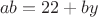 $$ ab=22+by $$